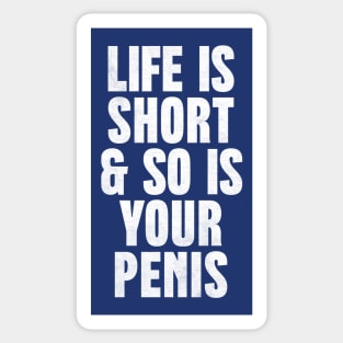 Life Is Short & So Is Your Penis  - Humorous Typography Design Sticker